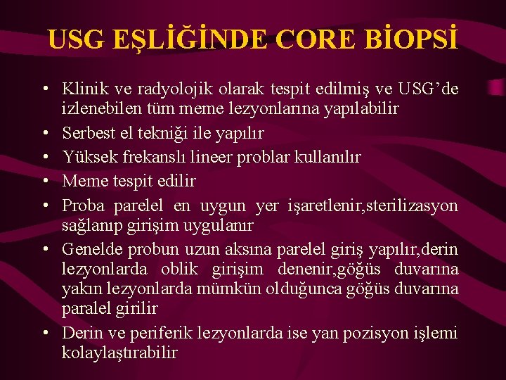 USG EŞLİĞİNDE CORE BİOPSİ • Klinik ve radyolojik olarak tespit edilmiş ve USG’de izlenebilen