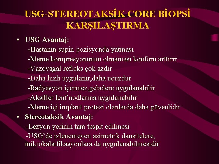 USG-STEREOTAKSİK CORE BİOPSİ KARŞILAŞTIRMA • USG Avantaj: -Hastanın supin pozisyonda yatması -Meme kompresyonunun olmaması