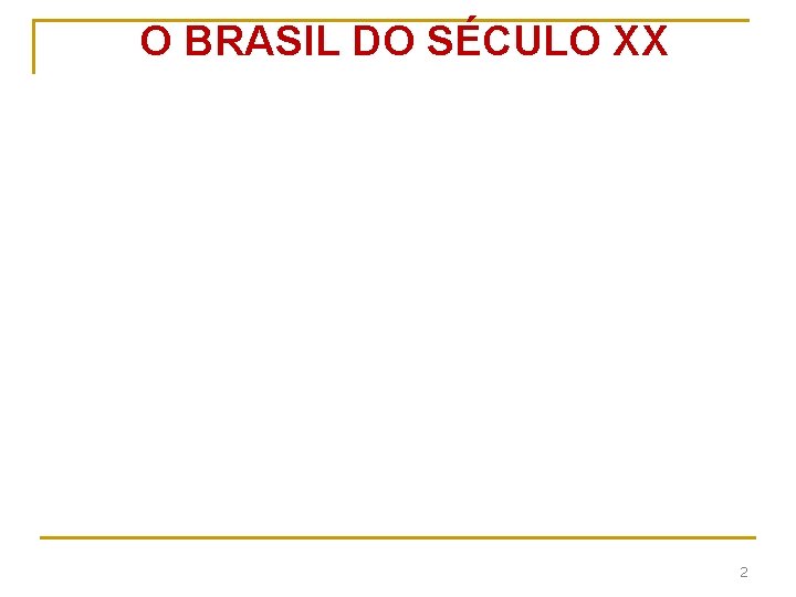 O BRASIL DO SÉCULO XX 2 