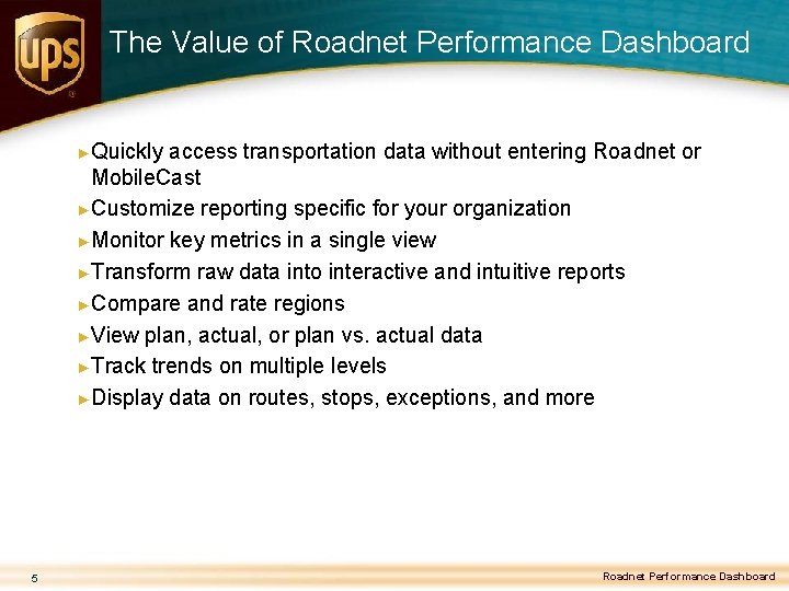 The Value of Roadnet Performance Dashboard ►Quickly access transportation data without entering Roadnet or