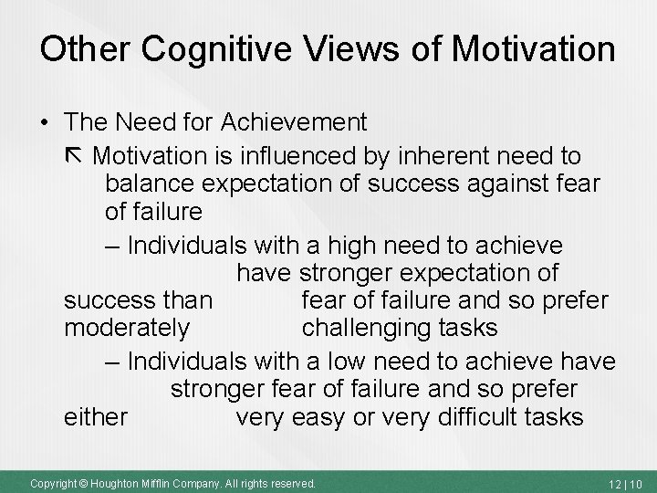 Other Cognitive Views of Motivation • The Need for Achievement Motivation is influenced by