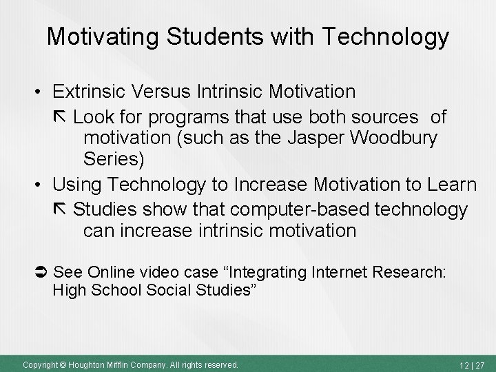 Motivating Students with Technology • Extrinsic Versus Intrinsic Motivation Look for programs that use