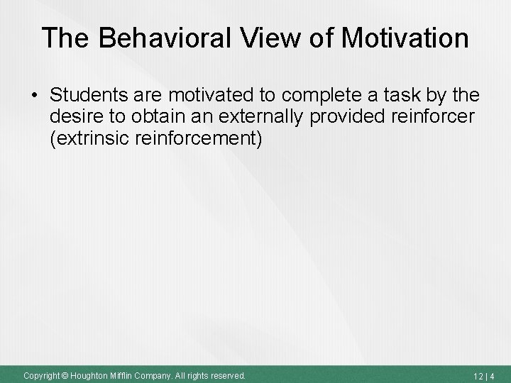 The Behavioral View of Motivation • Students are motivated to complete a task by