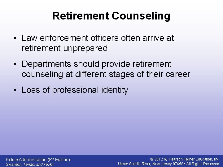 Retirement Counseling • Law enforcement officers often arrive at retirement unprepared • Departments should
