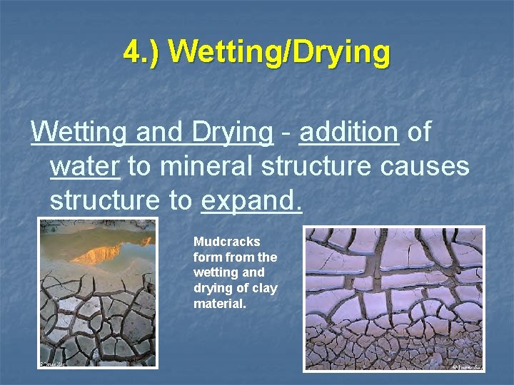 4. ) Wetting/Drying Wetting and Drying - addition of water to mineral structure causes