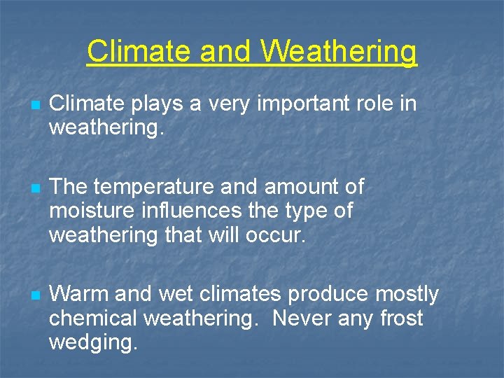Climate and Weathering n Climate plays a very important role in weathering. n The