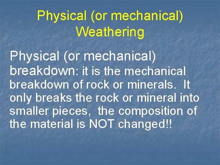 Physical (or mechanical) Weathering Physical (or mechanical) breakdown: it is the mechanical breakdown of