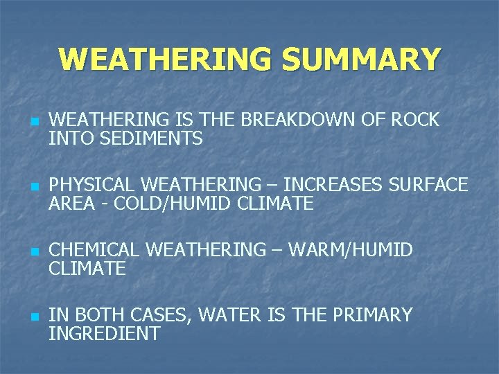 WEATHERING SUMMARY n WEATHERING IS THE BREAKDOWN OF ROCK INTO SEDIMENTS n PHYSICAL WEATHERING