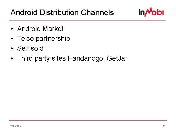 Android Distribution Channels • • Android Market Telco partnership Self sold Third party sites