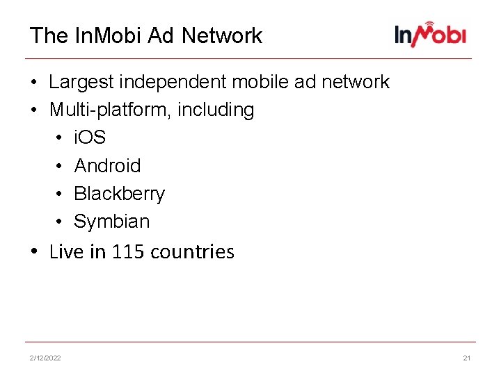 The In. Mobi Ad Network • Largest independent mobile ad network • Multi-platform, including