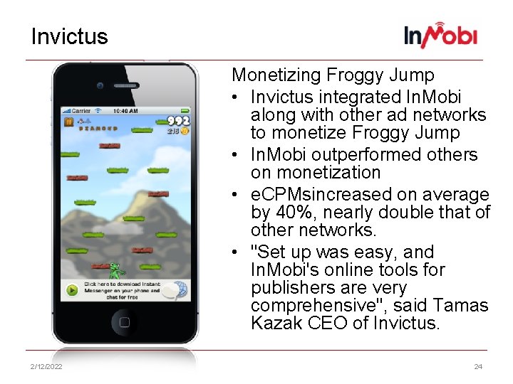 Invictus Monetizing Froggy Jump • Invictus integrated In. Mobi along with other ad networks