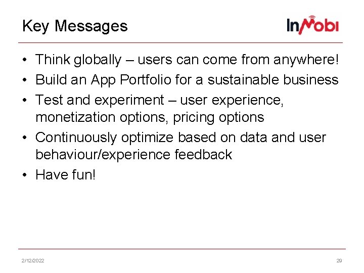 Key Messages • Think globally – users can come from anywhere! • Build an