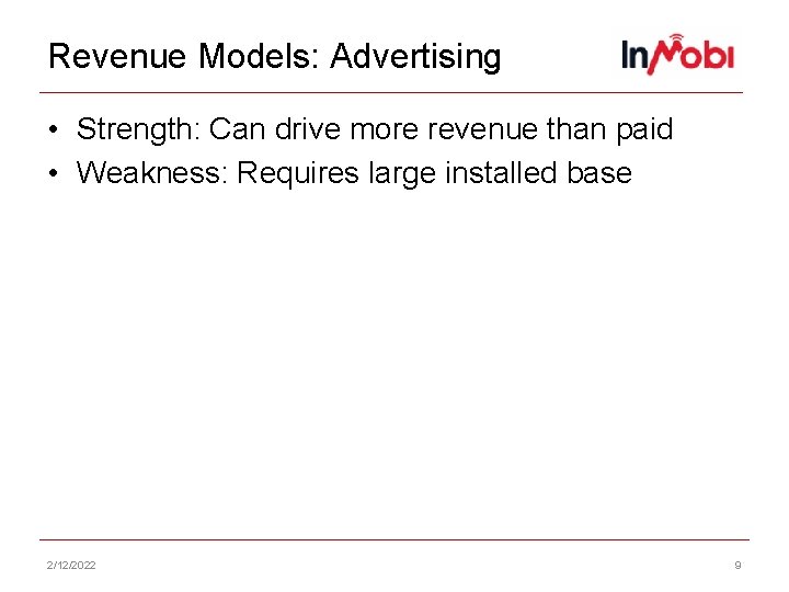 Revenue Models: Advertising • Strength: Can drive more revenue than paid • Weakness: Requires