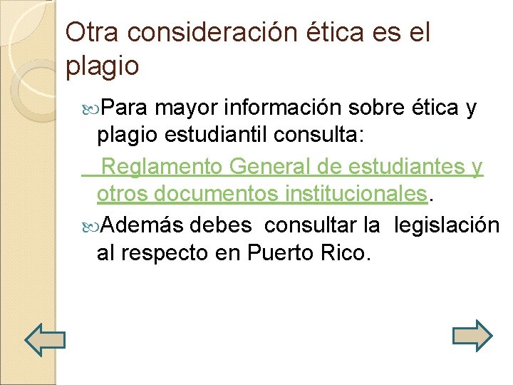 Otra consideración ética es el plagio Para mayor información sobre ética y plagio estudiantil