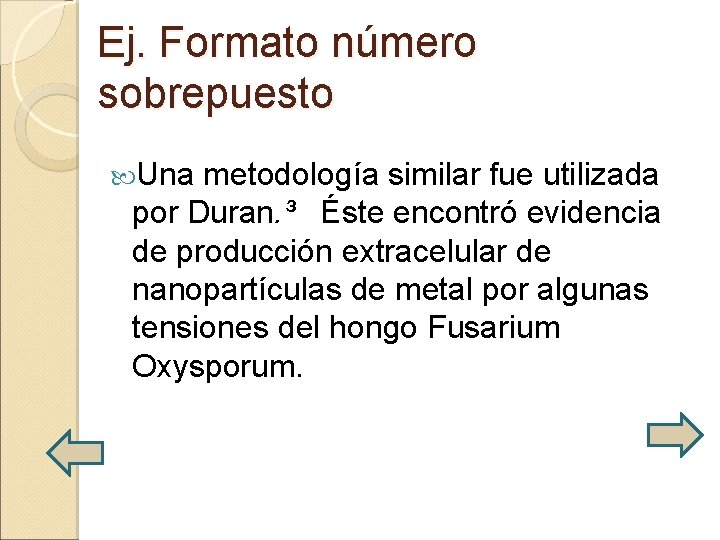 Ej. Formato número sobrepuesto Una metodología similar fue utilizada por Duran. ³ Éste encontró