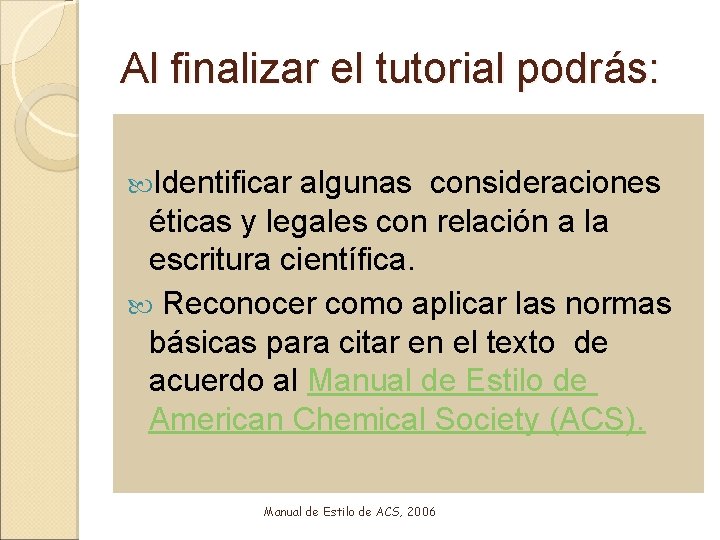 Al finalizar el tutorial podrás: Identificar algunas consideraciones éticas y legales con relación a