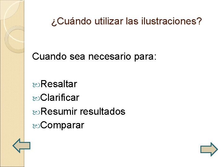 ¿Cuándo utilizar las ilustraciones? Cuando sea necesario para: Resaltar Clarificar Resumir resultados Comparar 