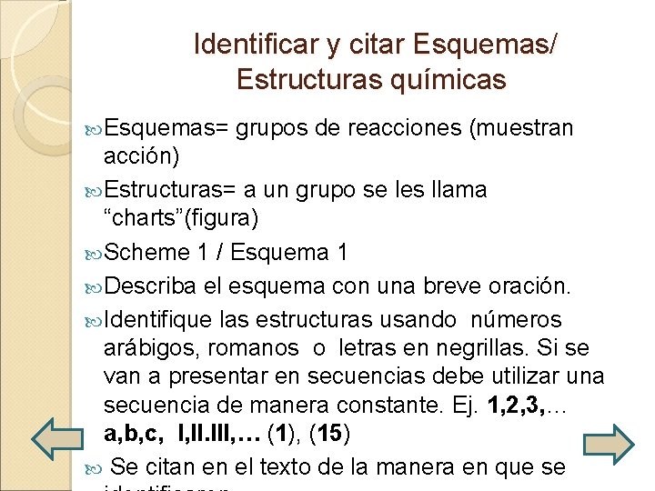 Identificar y citar Esquemas/ Estructuras químicas Esquemas= grupos de reacciones (muestran acción) Estructuras= a