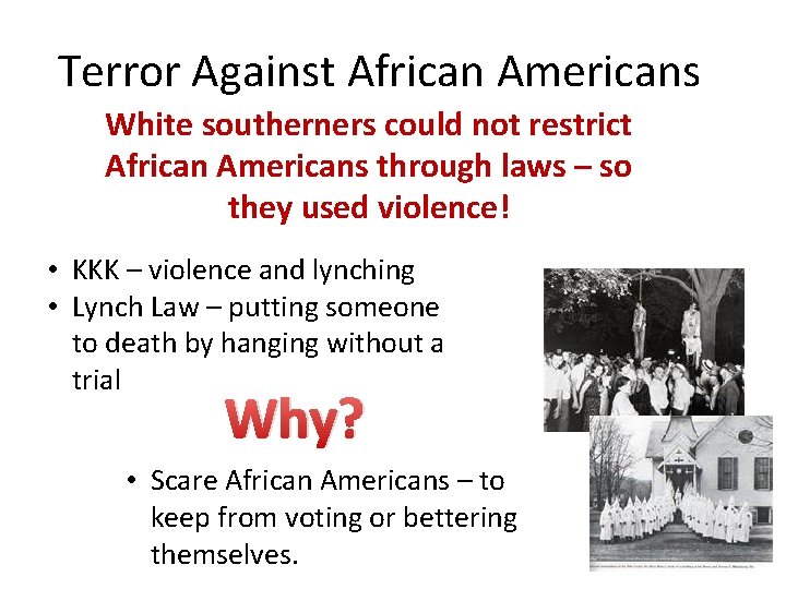 Terror Against African Americans White southerners could not restrict African Americans through laws –