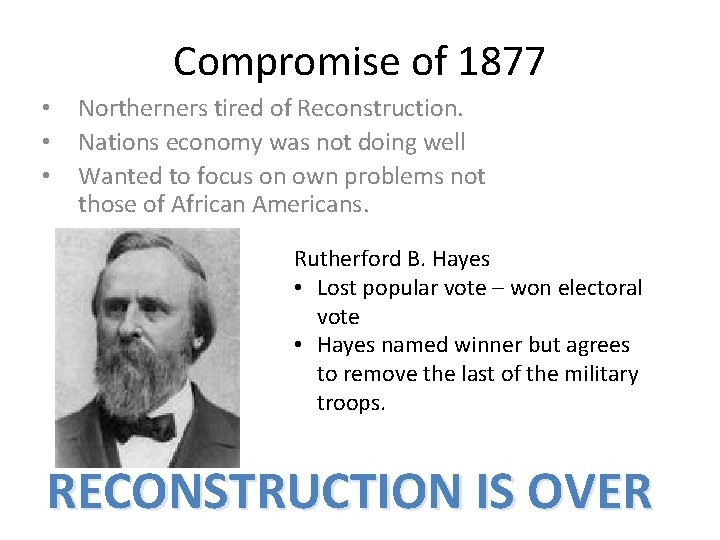 Compromise of 1877 • • • Northerners tired of Reconstruction. Nations economy was not