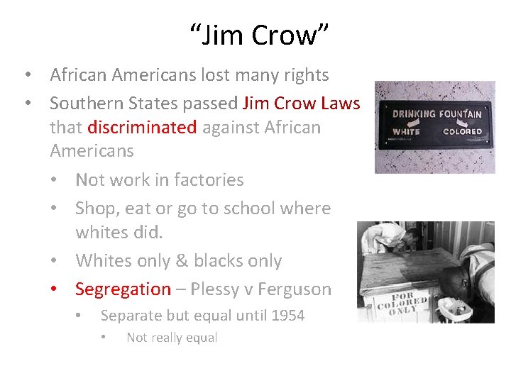 “Jim Crow” • African Americans lost many rights • Southern States passed Jim Crow