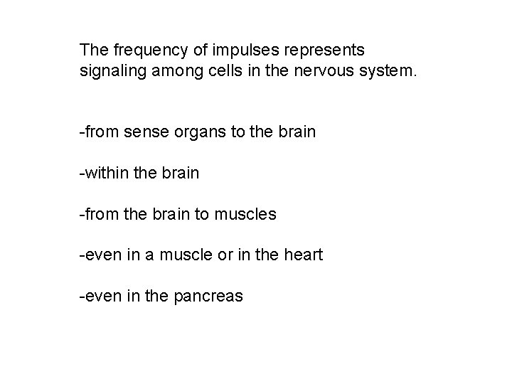 The frequency of impulses represents signaling among cells in the nervous system. -from sense The frequency of impulses represents signaling among cells in the nervous system. -from sense