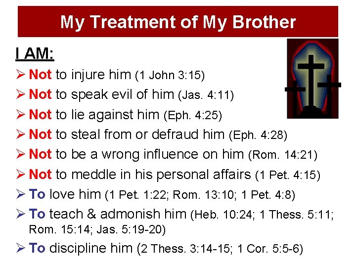 My Treatment of My Brother I AM: Ø Not to injure him (1 John