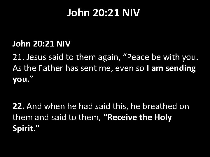 John 20: 21 NIV 21. Jesus said to them again, “Peace be with you.