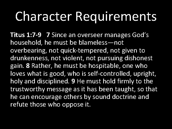 Character Requirements Titus 1: 7 -9 7 Since an overseer manages God’s household, he