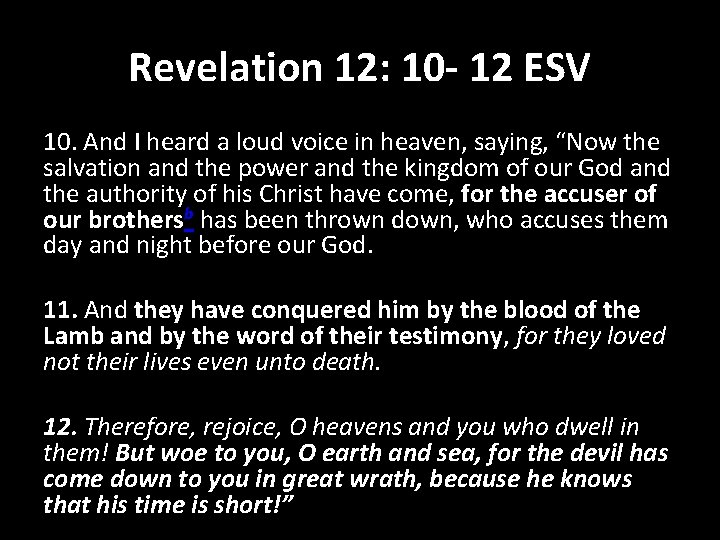 Revelation 12: 10 - 12 ESV 10. And I heard a loud voice in