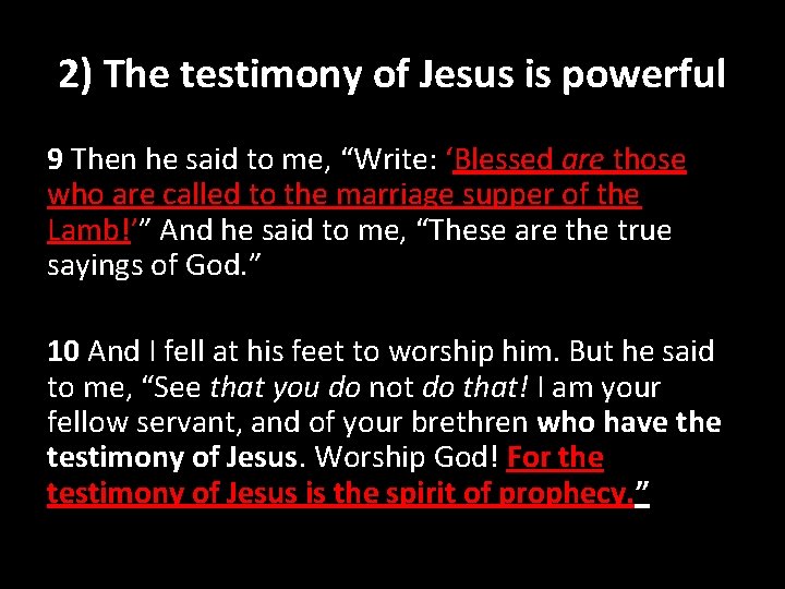 2) The testimony of Jesus is powerful 9 Then he said to me, “Write:
