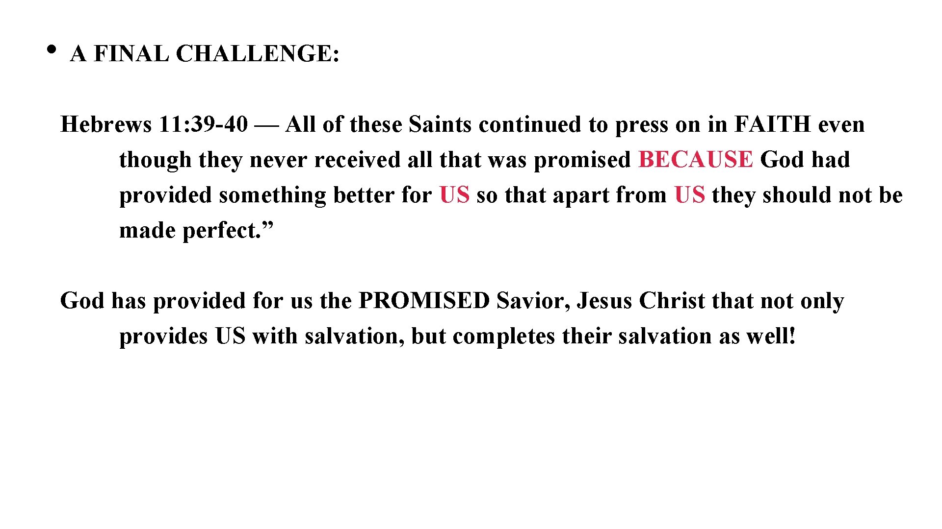  • A FINAL CHALLENGE: Hebrews 11: 39 -40 — All of these Saints