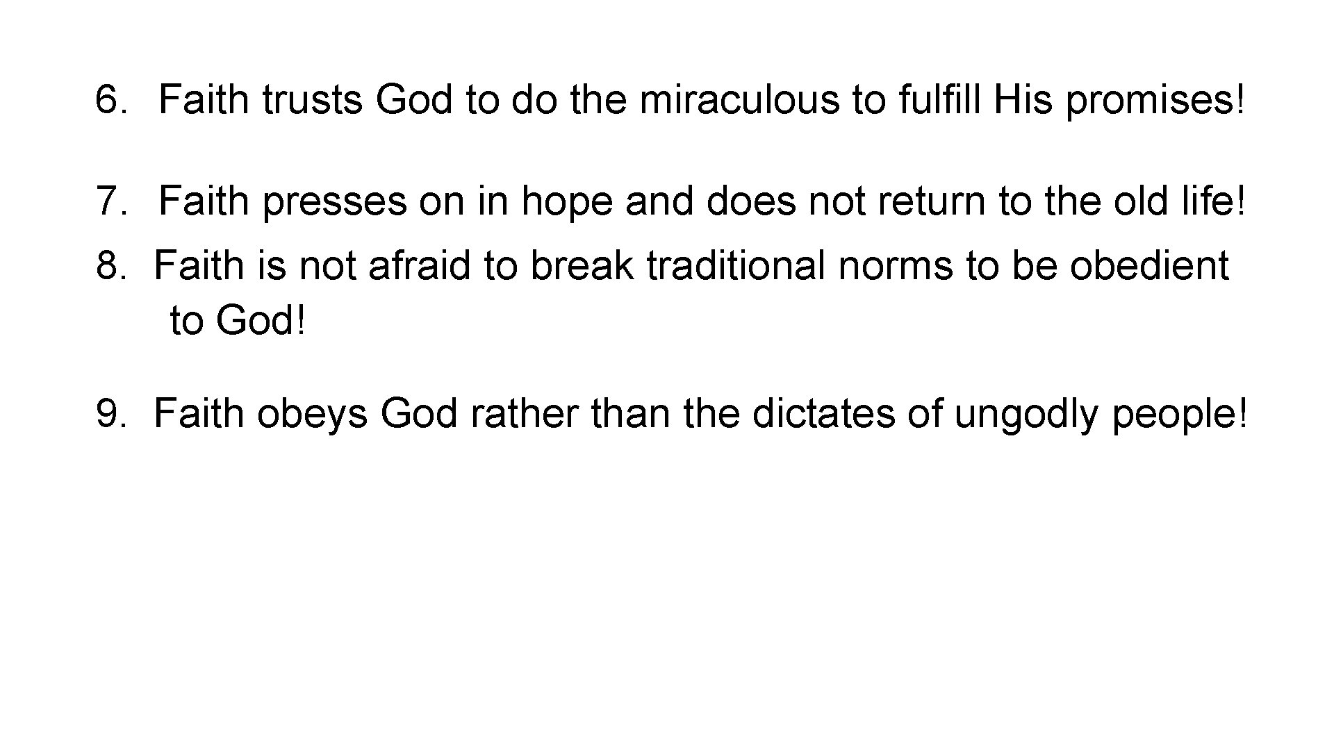 6. Faith trusts God to do the miraculous to fulfill His promises! 7. Faith