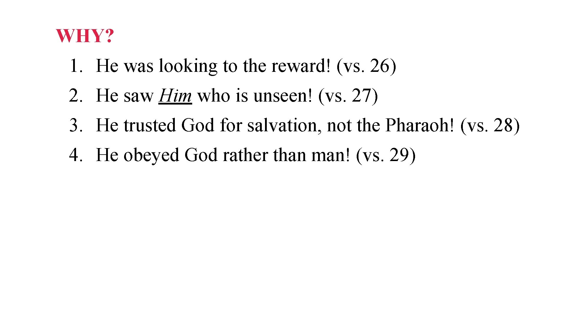 WHY? 1. He was looking to the reward! (vs. 26) 2. He saw Him