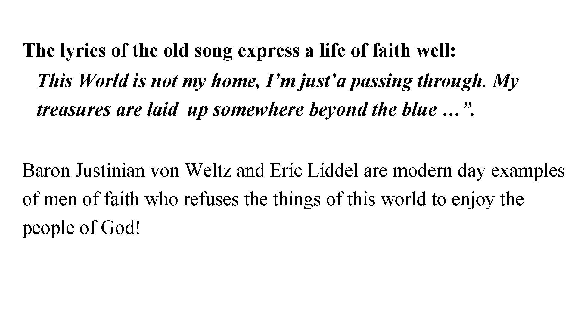 The lyrics of the old song express a life of faith well: This World