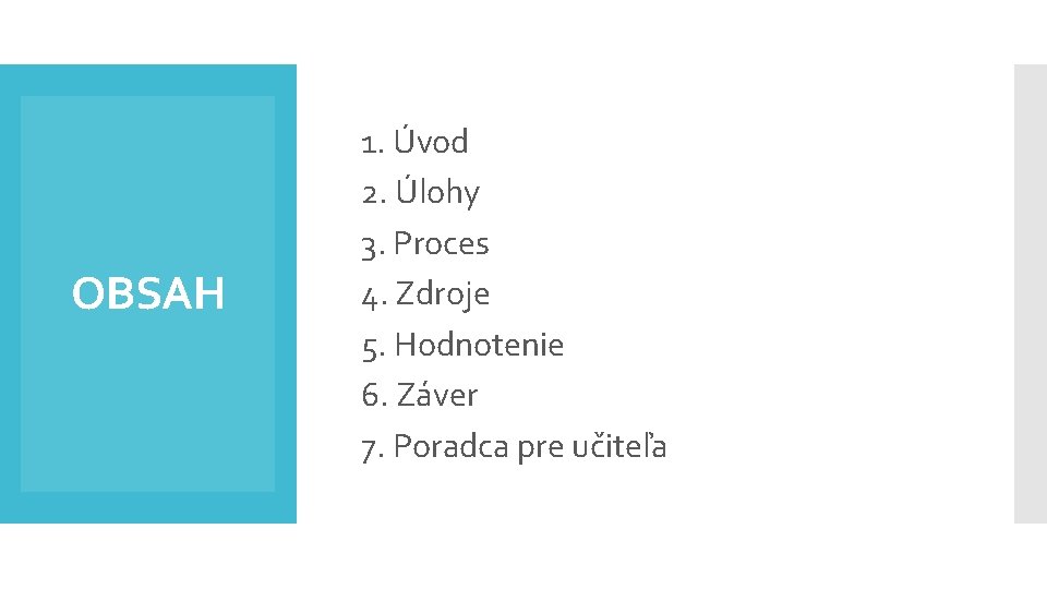 OBSAH 1. Úvod 2. Úlohy 3. Proces 4. Zdroje 5. Hodnotenie 6. Záver 7.