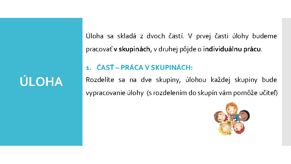 Úloha sa skladá z dvoch častí. V prvej časti úlohy budeme pracovať v skupinách,