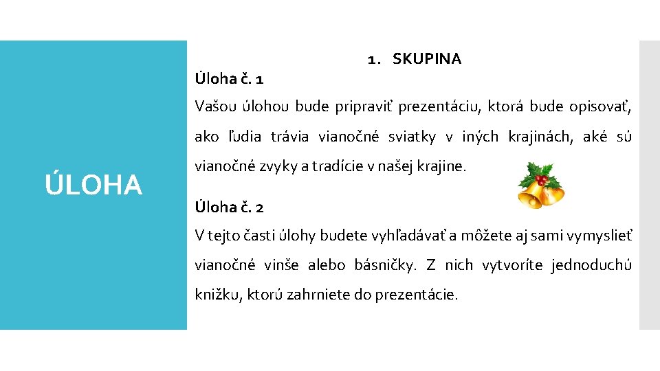 Úloha č. 1 1. SKUPINA Vašou úlohou bude pripraviť prezentáciu, ktorá bude opisovať, ako