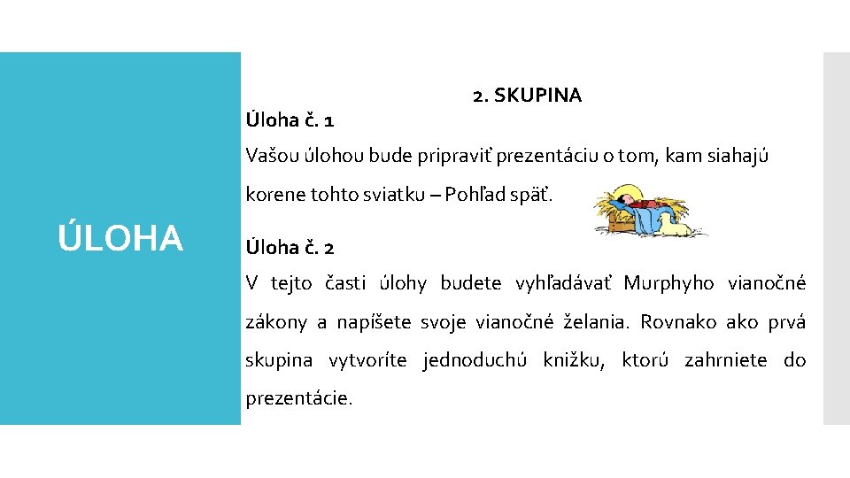 Úloha č. 1 2. SKUPINA Vašou úlohou bude pripraviť prezentáciu o tom, kam siahajú