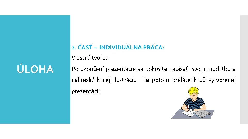 2. ČASŤ – INDIVIDUÁLNA PRÁCA: Vlastná tvorba ÚLOHA Po ukončení prezentácie sa pokúsite napísať