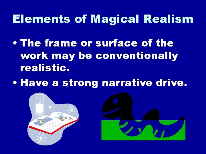 Elements of Magical Realism • The frame or surface of the work may be