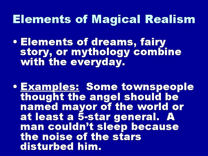 Elements of Magical Realism • Elements of dreams, fairy story, or mythology combine with