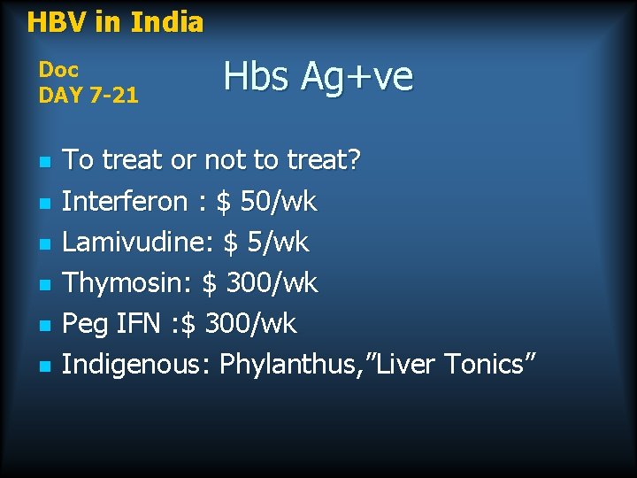 HBV in India Doc DAY 7 -21 n n n Hbs Ag+ve To treat