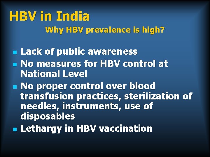 HBV in India Why HBV prevalence is high? n n Lack of public awareness