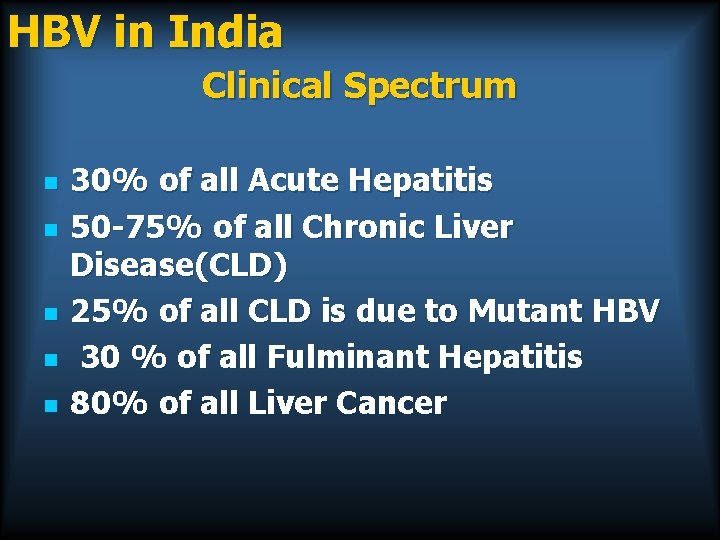 HBV in India Clinical Spectrum n n n 30% of all Acute Hepatitis 50