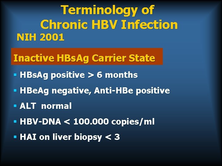 Terminology of Chronic HBV Infection NIH 2001 Inactive HBs. Ag Carrier State § HBs.
