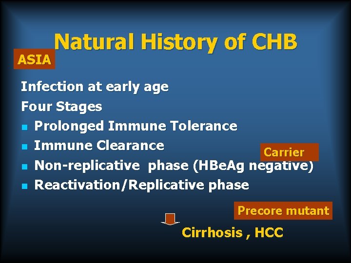 ASIA Natural History of CHB Infection at early age Four Stages n Prolonged Immune