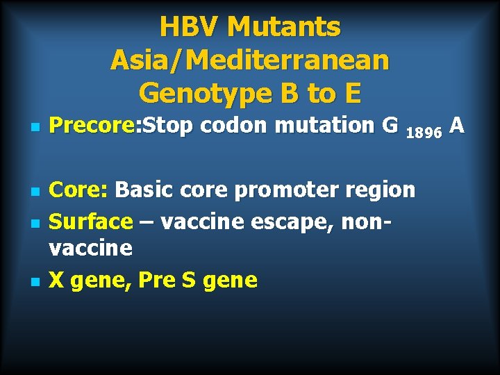 HBV Mutants Asia/Mediterranean Genotype B to E n n Precore: Stop codon mutation G
