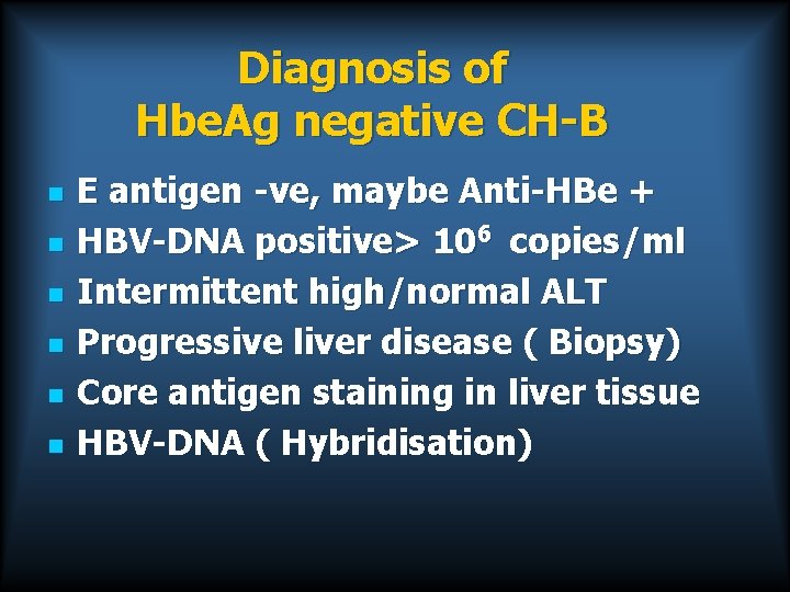 Diagnosis of Hbe. Ag negative CH-B n n n E antigen -ve, maybe Anti-HBe