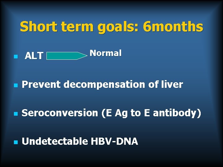 Short term goals: 6 months n ALT Normal n Prevent decompensation of liver n